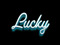 Lucky.