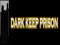 DARK KEEP PRISON DARK KEEP PRISON