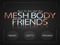 ..::Mesh Body Friends::.. ..::Mesh Body Friends::..
