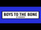 BOYS TO THE BONE