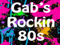 Gab's Rockin 80's Gab's Rockin 80's