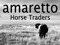 **Amaretto Horse Traders***