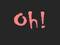 [oh!]