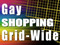 *GAY SHOPPING GRID-WIDE* *GAY SHOPPING GRID-WIDE*