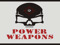 Power Weapons Power Weapons