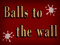 **Balls to the Wall** **Balls to the Wall**