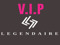 LEGENDAIRE V.I.P LEGENDAIRE V.I.P