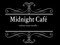 MIDNIGHT Cafe - welcome, weary traveller MIDNIGHT Cafe - welcome, weary traveller
