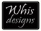 Whis Desings