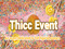 THICC EVENT THICC EVENT