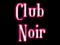 Club Noir 24/7