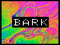 - BARK -