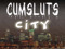 Cumsluts City