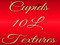 *CUPIDS 10L TEXTURES* *CUPIDS 10L TEXTURES*