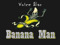 Banana Man