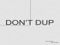 DON'T DUP