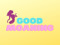GOOD MOANING