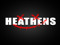[Heathens]