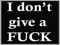 :::::Dont Give A Fuck Anymore::::: :::::Dont Give A Fuck Anymore:::::