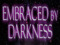 Embraced In Darkness