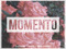 Momento. Momento.