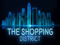 THE SHOPPING DISTRICT THE SHOPPING DISTRICT