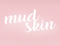 [ MUDSKIN ]