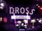 DROSS