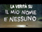 la verita' sul mio nome  è nessuno