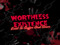 ~ Worthless Existance ~