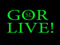 GOR LIVE !