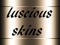 LUSCIOUS SKIN