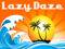 ~~LaZy DaZe~~ ~~LaZy DaZe~~