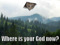 Where is God now? Where is God now?
