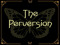 The Perversion The Perversion