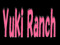 - Yuki Ranch - - Yuki Ranch -
