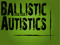 Ballistic Autistics