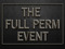 The Full Perm Event ***SEPTEMBER 15th - OCTOBER 15th*** The Full Perm Event ***SEPTEMBER 15th - OCTOBER 15th***