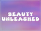 Beauty Unleashed Beauty Unleashed