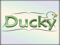 Ducky. Ducky.