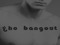 The Bangout