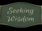 Seeking Wisdom