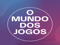 O Mundo Dos Jogos O Mundo Dos Jogos