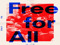 **FREE FOR ALL** **FREE FOR ALL**