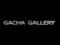 Gacha Gallery