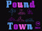 ~*Pound Town*~