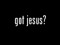 Got Jesus? Got Jesus?