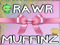 +*"*+[RaWr] MuFFinz+*"*+
