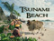 * Tsunami Beach *
