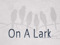 On A Lark On A Lark